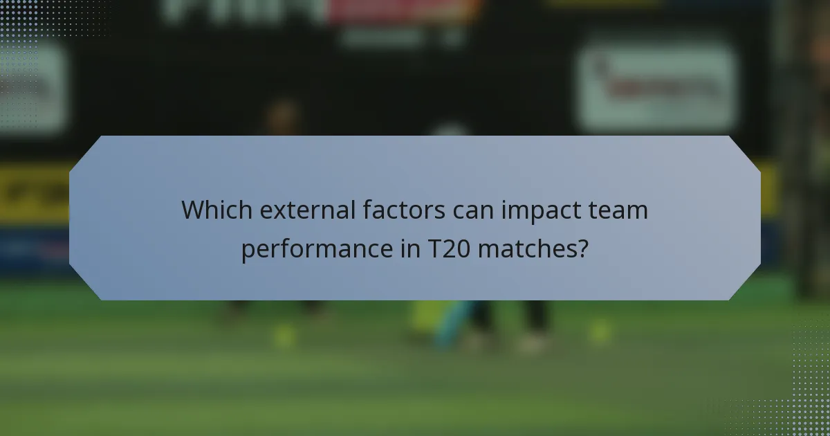 Which external factors can impact team performance in T20 matches?