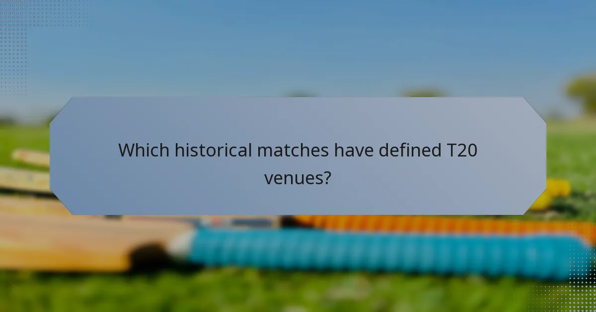 Which historical matches have defined T20 venues?