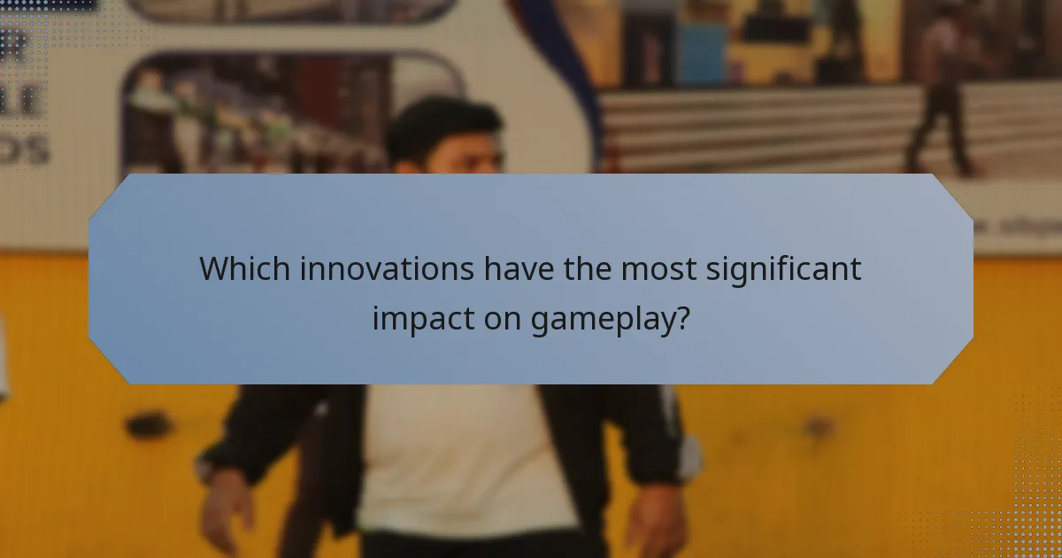 Which innovations have the most significant impact on gameplay?