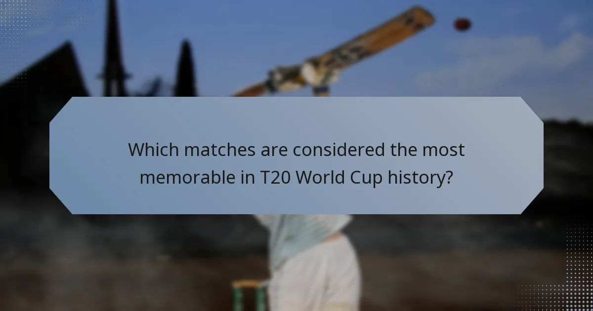 Which matches are considered the most memorable in T20 World Cup history?