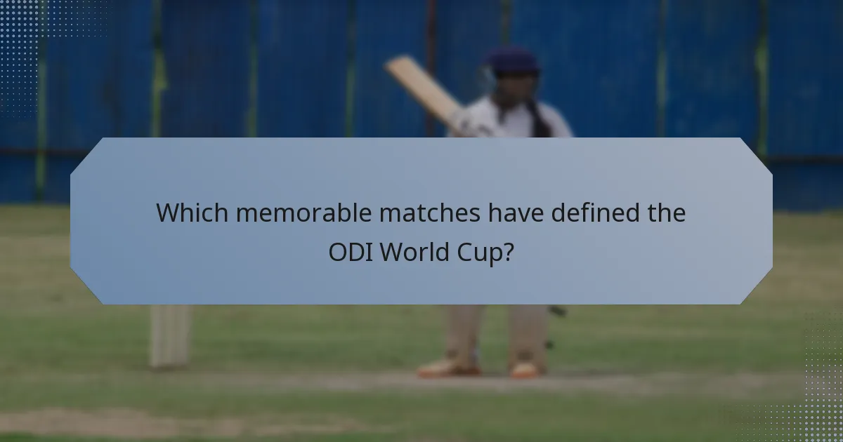 Which memorable matches have defined the ODI World Cup?