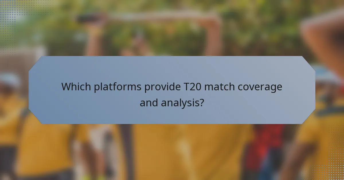 Which platforms provide T20 match coverage and analysis?